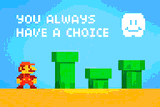 You Always Have A Choice by 8bitbaba