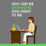 You Can Be Anything You Want To Be by 8bitbaba